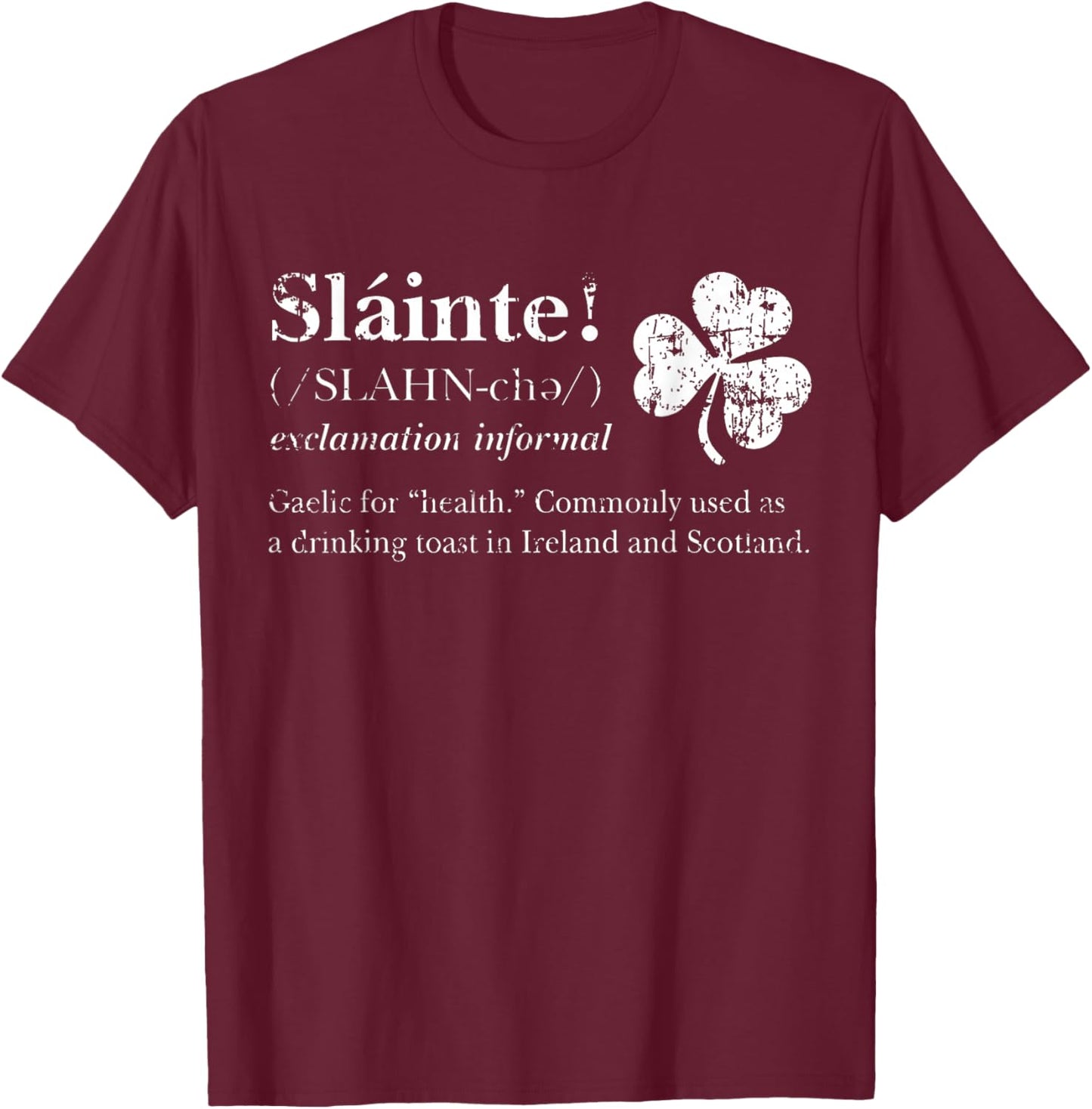 Saint Patricks's Day Irish Gaelic Slainte Good Health Cheers T-Shirt - T-Shirt | Maroon