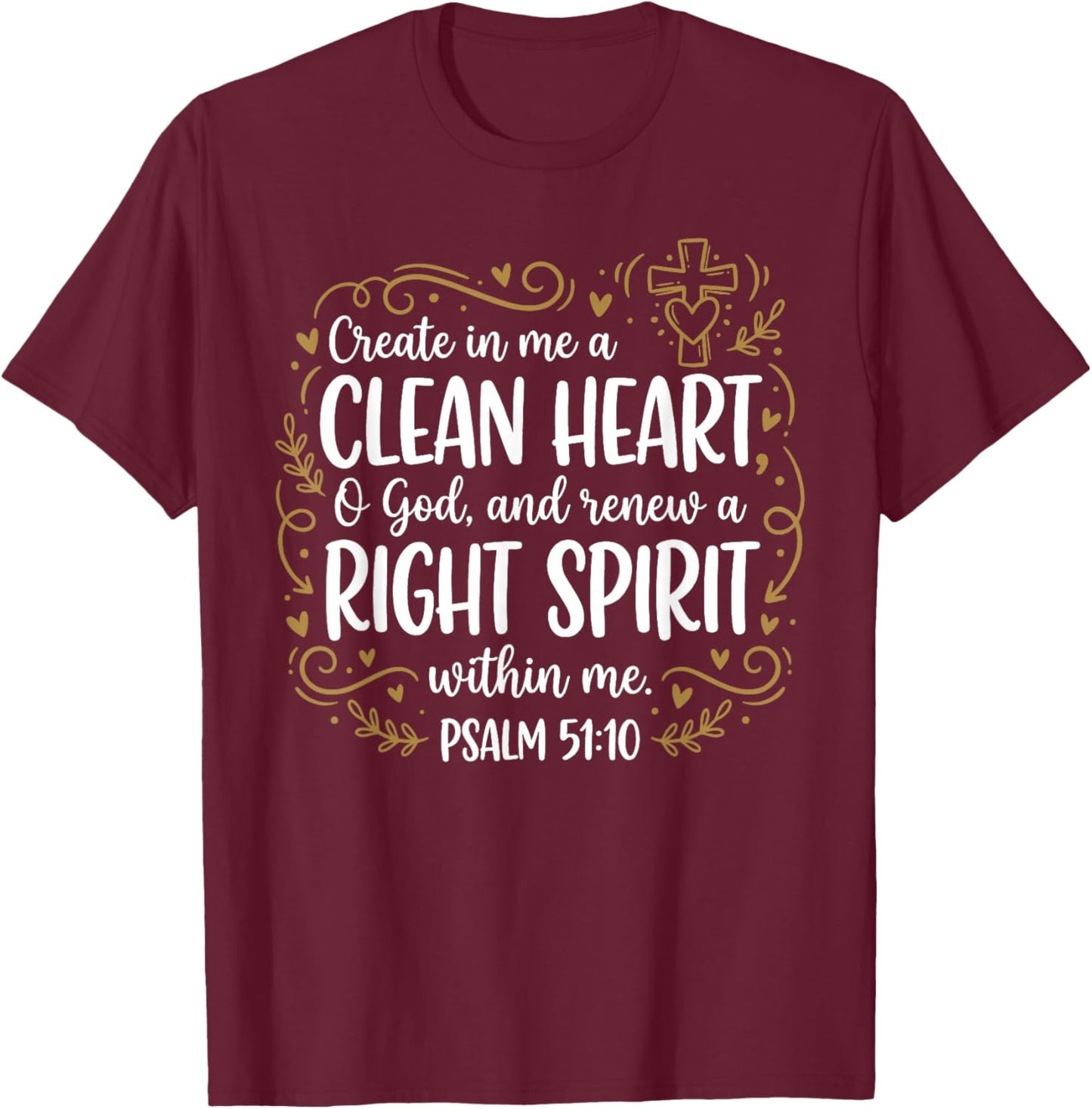 Create in Me A Clean Heart Psalm 51:10 Christian Bible Verse T-Shirt - T-Shirt | Maroon