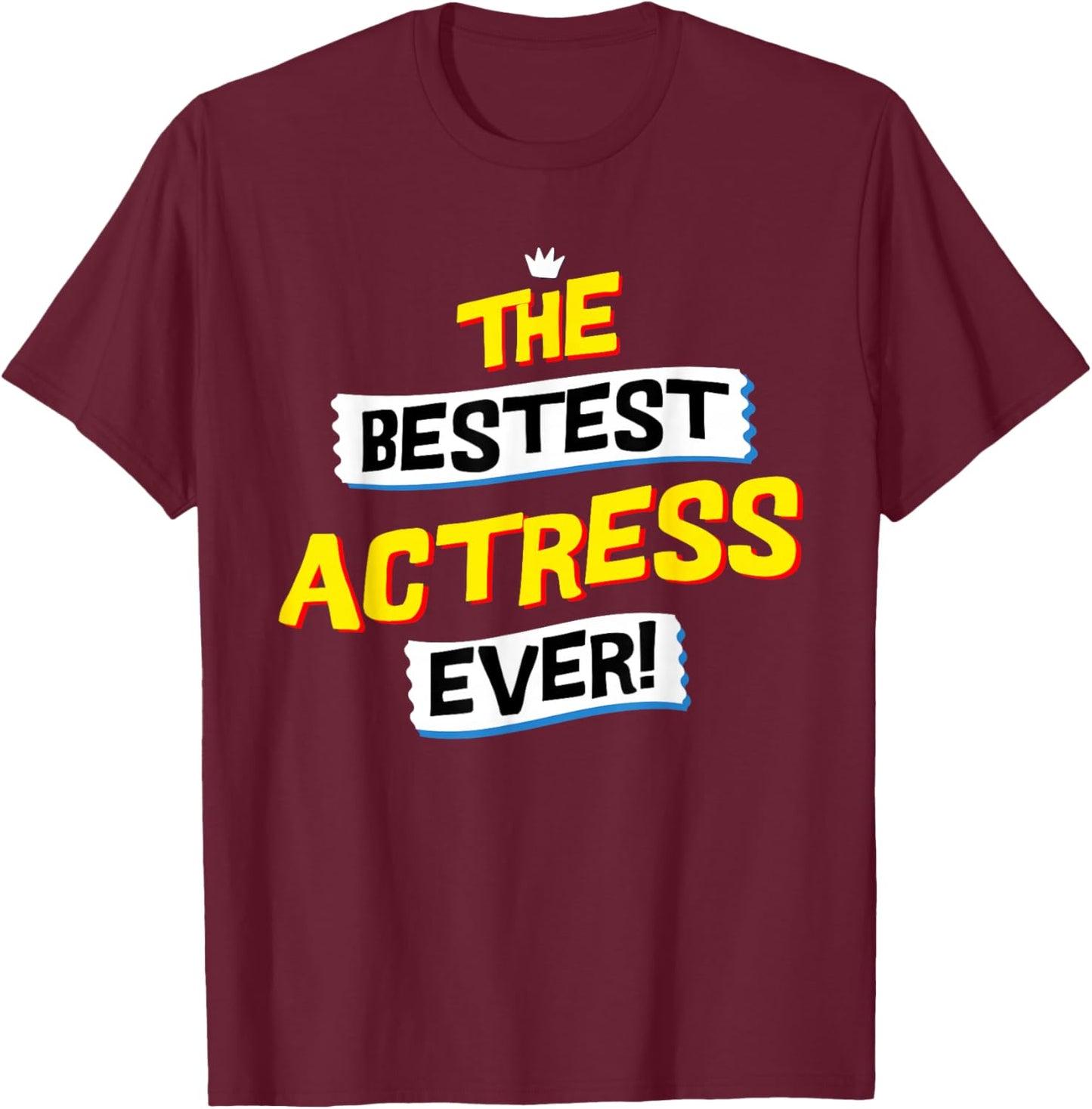Best Actress, Acting T-Shirt - T-Shirt | Maroon