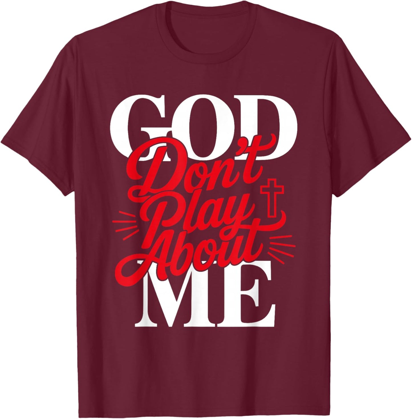 God Don't Play About Me Faith Christian Jesus God Quote T-Shirt - T-Shirt | Maroon