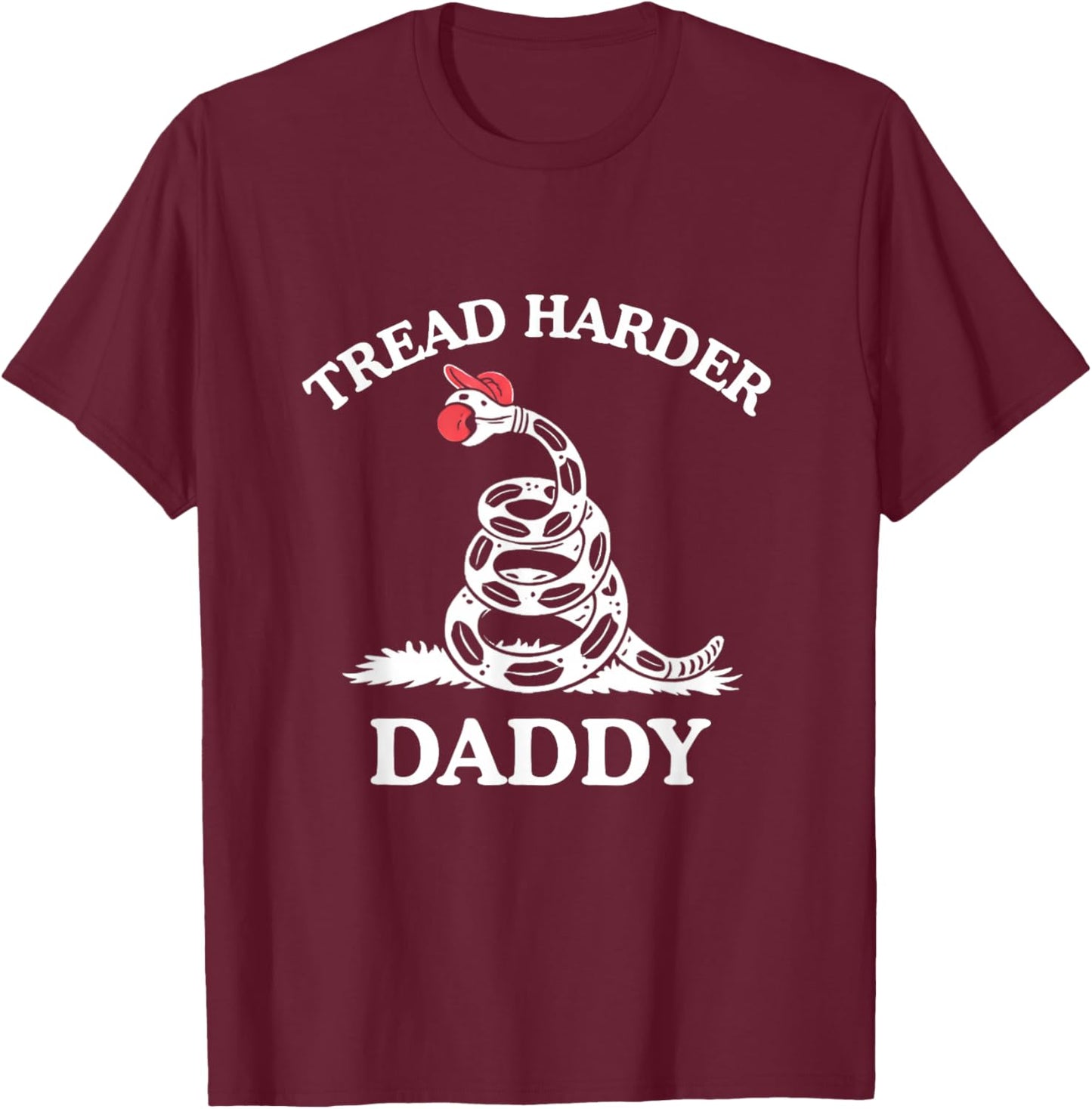 Tread Harder Daddy Funny Sarcastic Gadsden Flag Snake Humor T-Shirt - T-Shirt | Maroon
