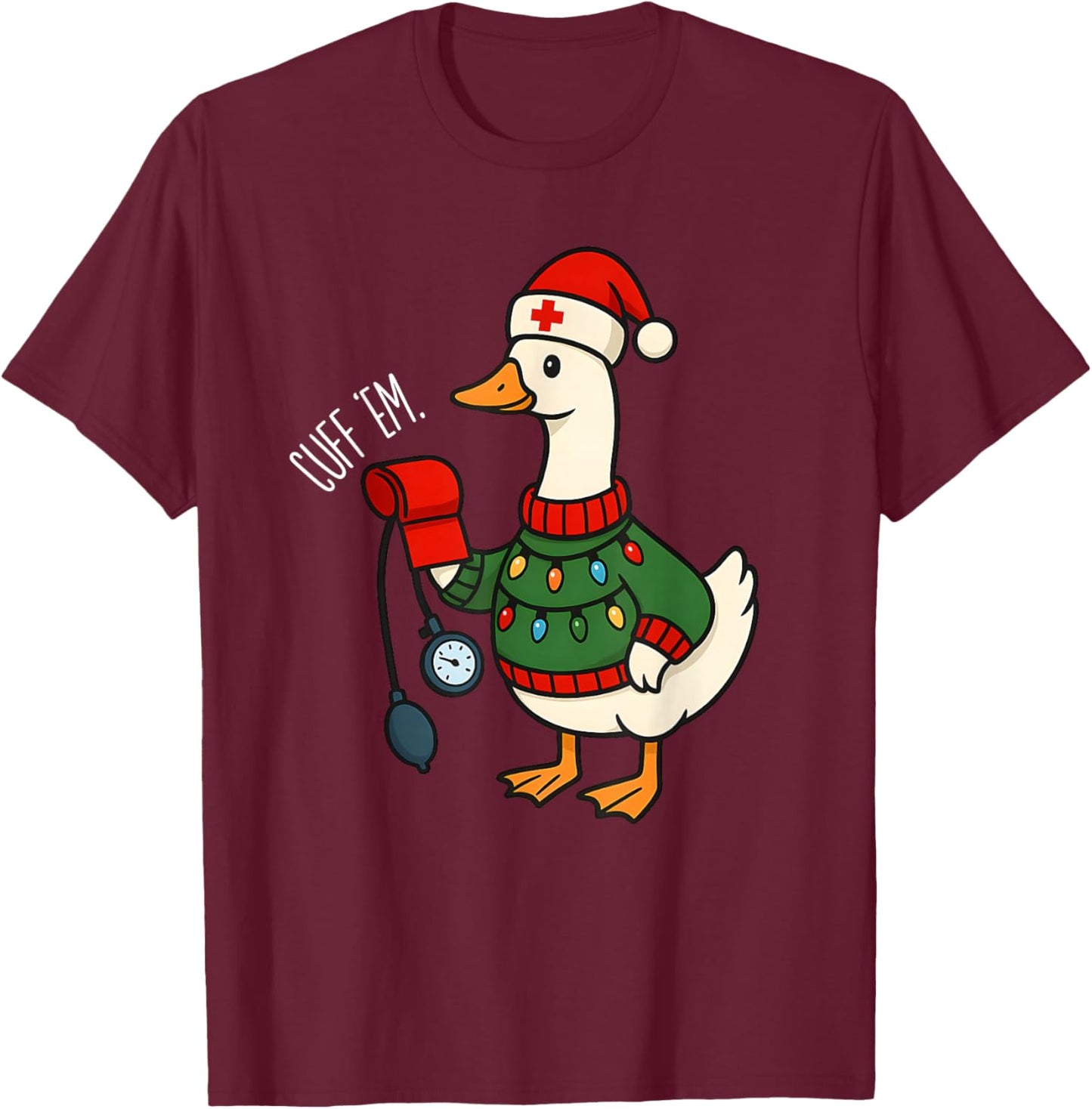 Cuff Em Nurse Christmas Santa Goose Medical Humor T-Shirt - T-Shirt | Maroon
