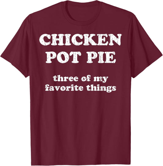Chicken Pot Pie Three of My Favorite Things Funny Pot Pie T-Shirt - T-Shirt | Maroon