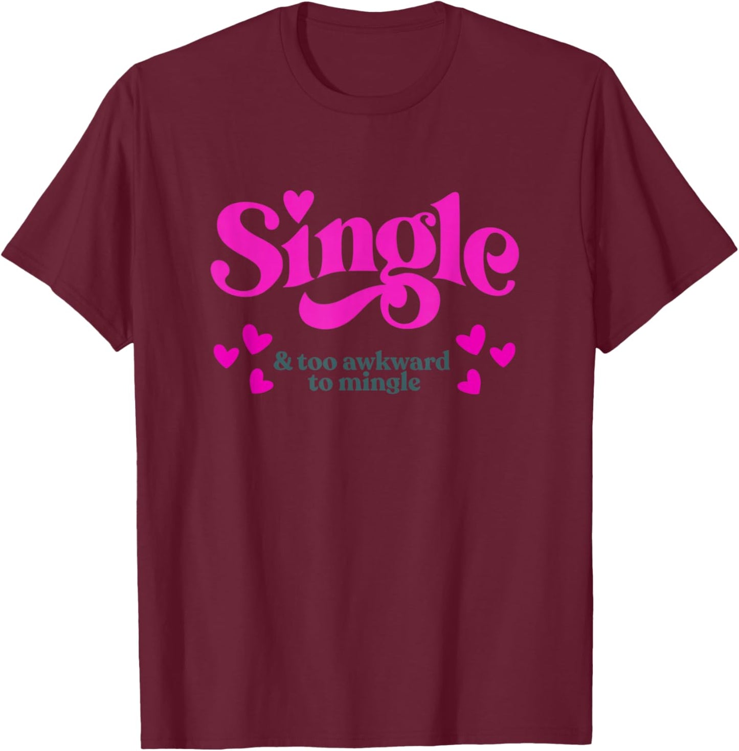 Single & Too Awkward to Mingle - Funny Valentine T-Shirt - T-Shirt | Maroon