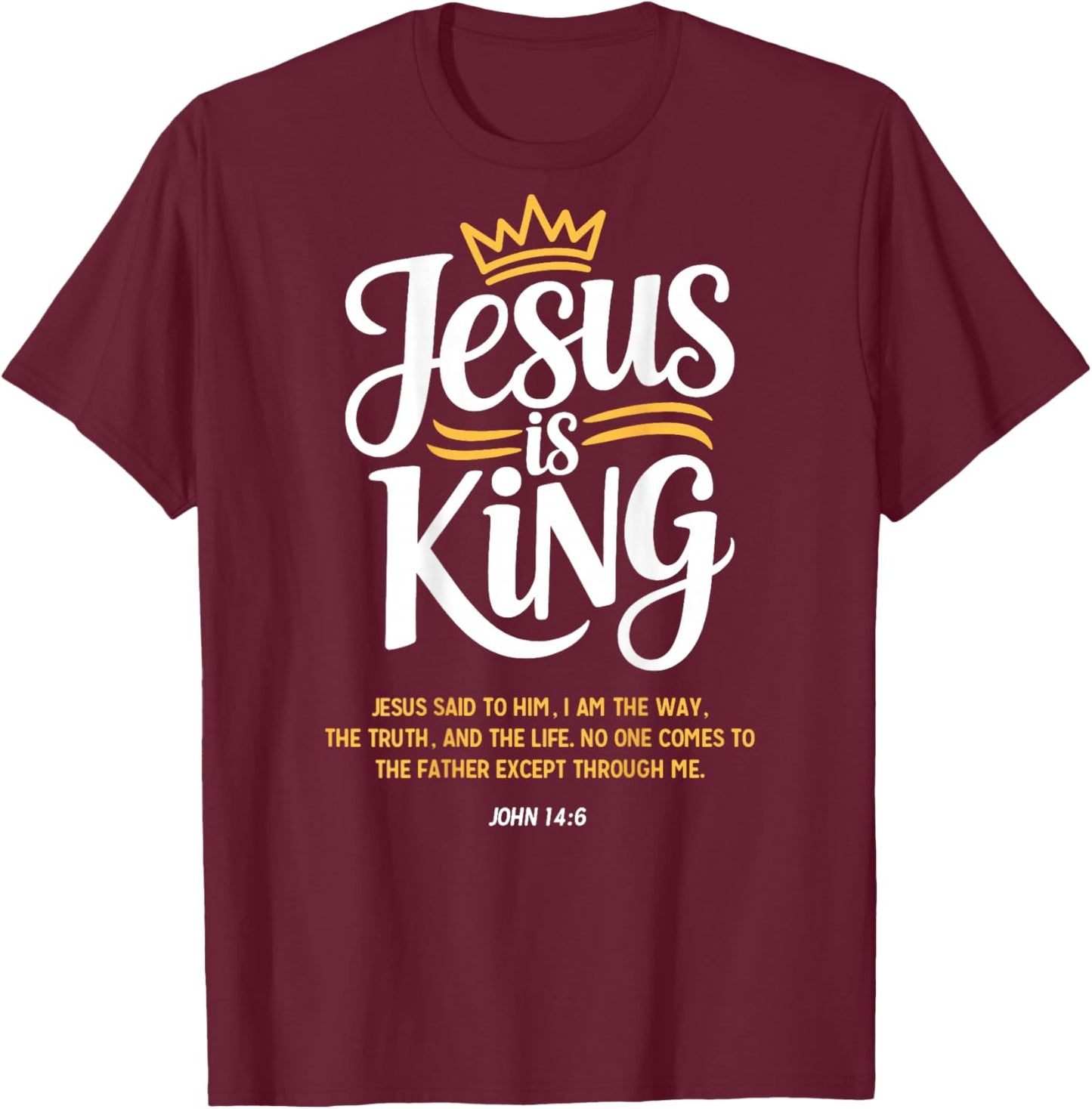 Jesus is King John 14:6 Christian God Religious Bible Verse T-Shirt - T-Shirt | Maroon