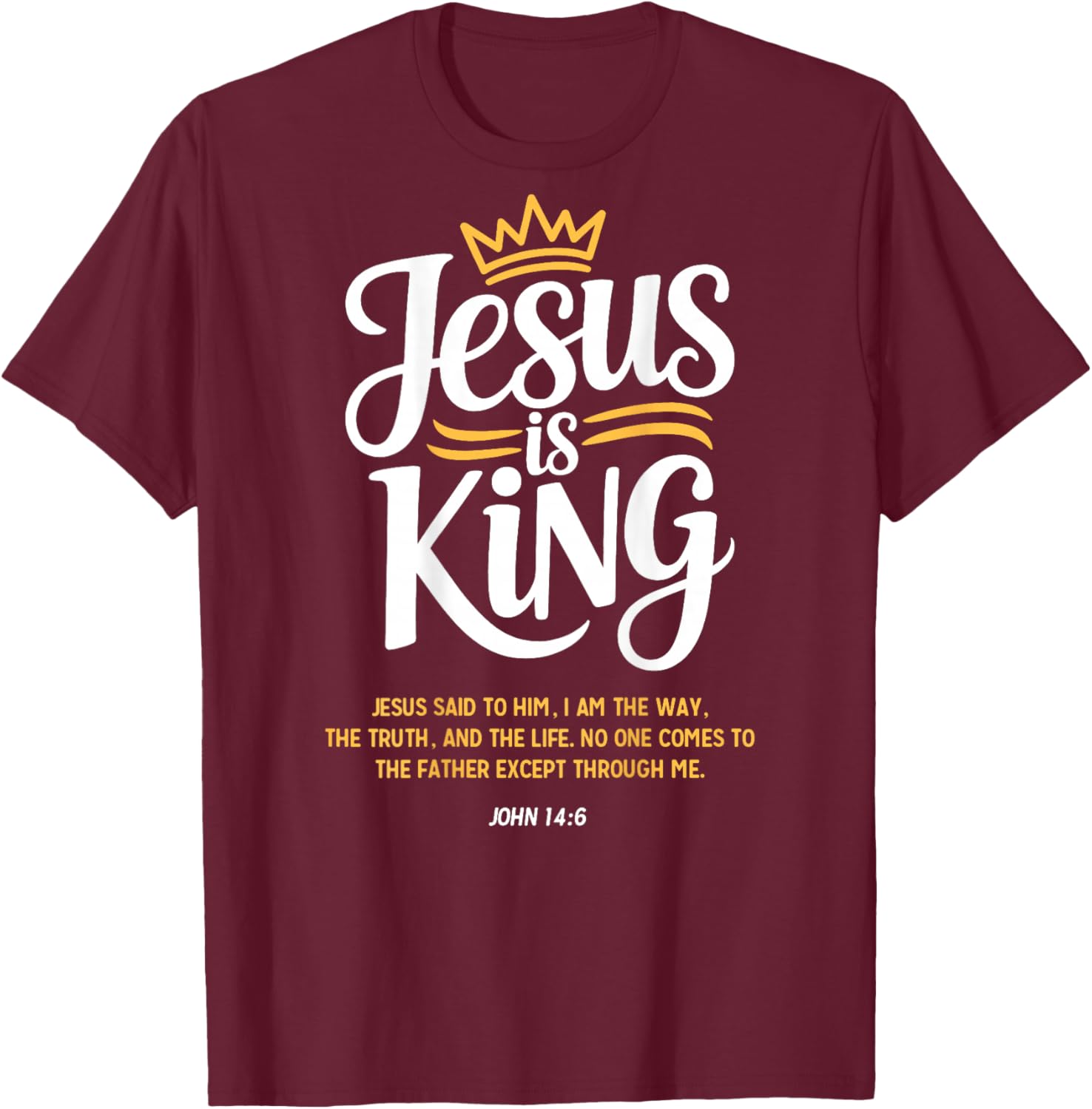 Jesus is King John 14:6 Christian God Religious Bible Verse T-Shirt - T-Shirt | Maroon