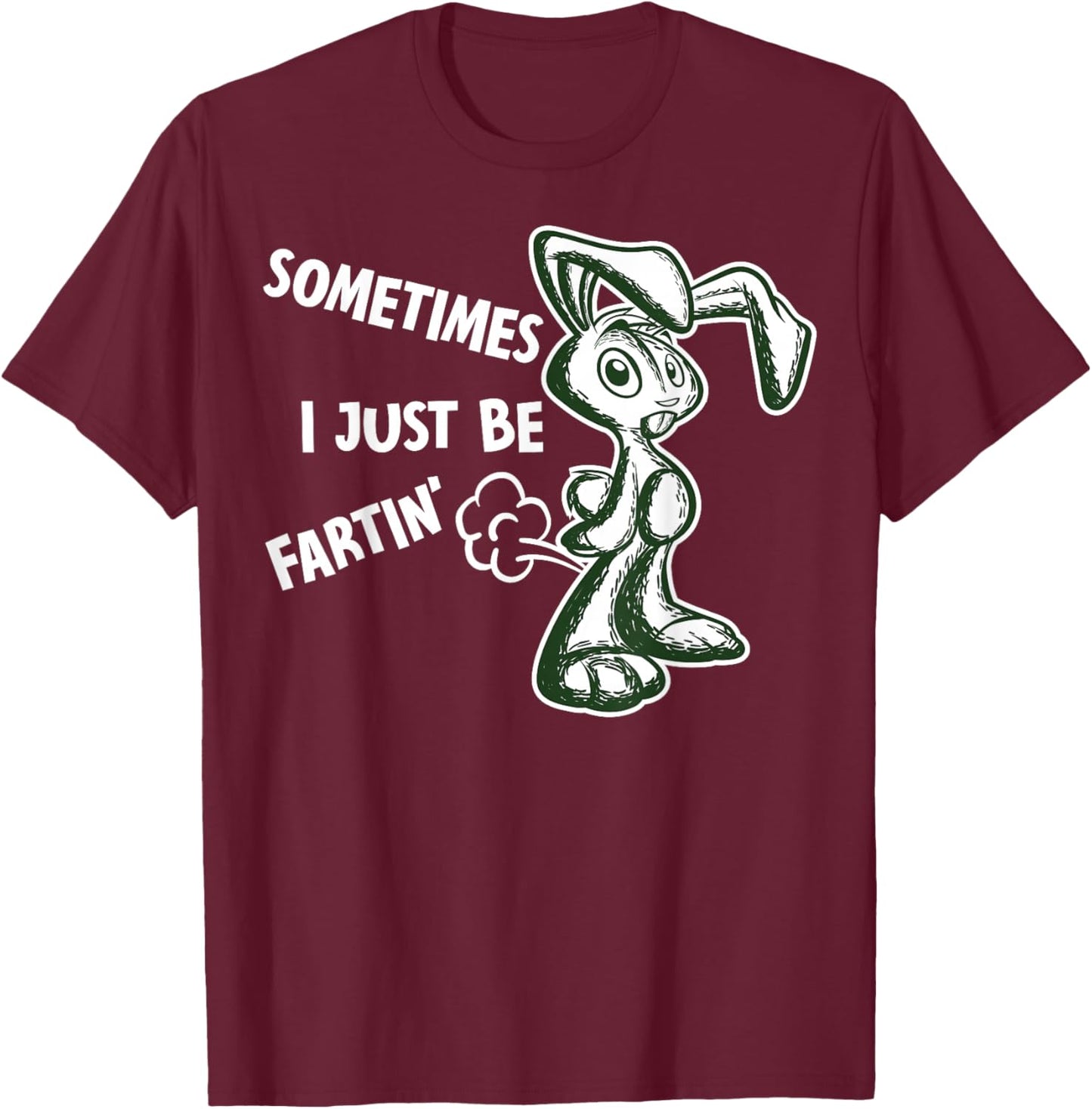 Sometimes I Just Be Fartin - Humorous Rabbit Fart Quote T-Shirt - T-Shirt | Maroon