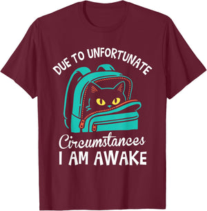 Funny Due to Unfortunate Circumstances I Am Awake Student T-Shirt - T-Shirt | Maroon