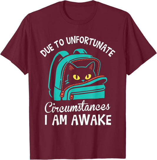 Funny Due to Unfortunate Circumstances I Am Awake Student T-Shirt - T-Shirt | Maroon