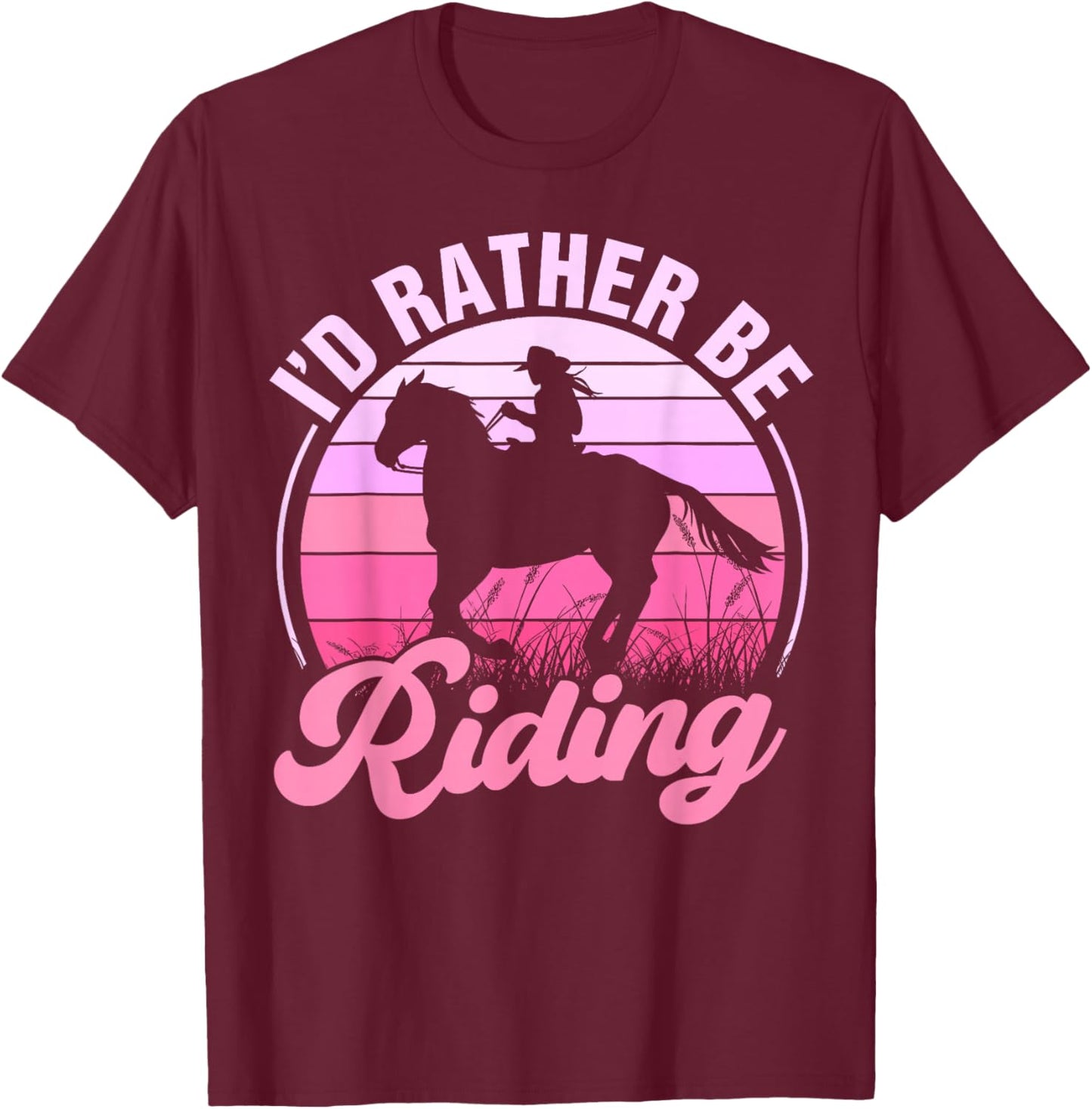 I'd Be Riding Horses Riding Cowgirl Equestrian Women Girl T-Shirt - T-Shirt | Maroon