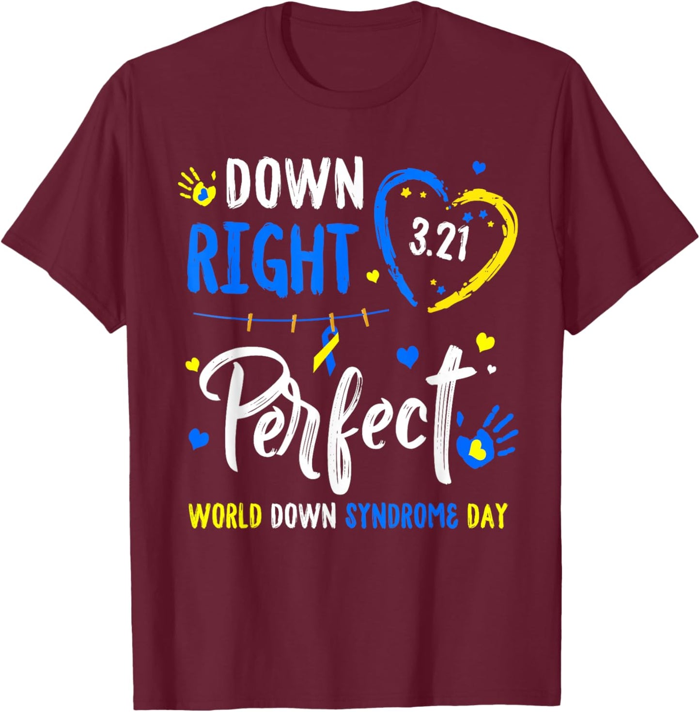 Down Right Perfect World Down Syndrome Awareness Day 2026 T-Shirt - T-Shirt | Maroon