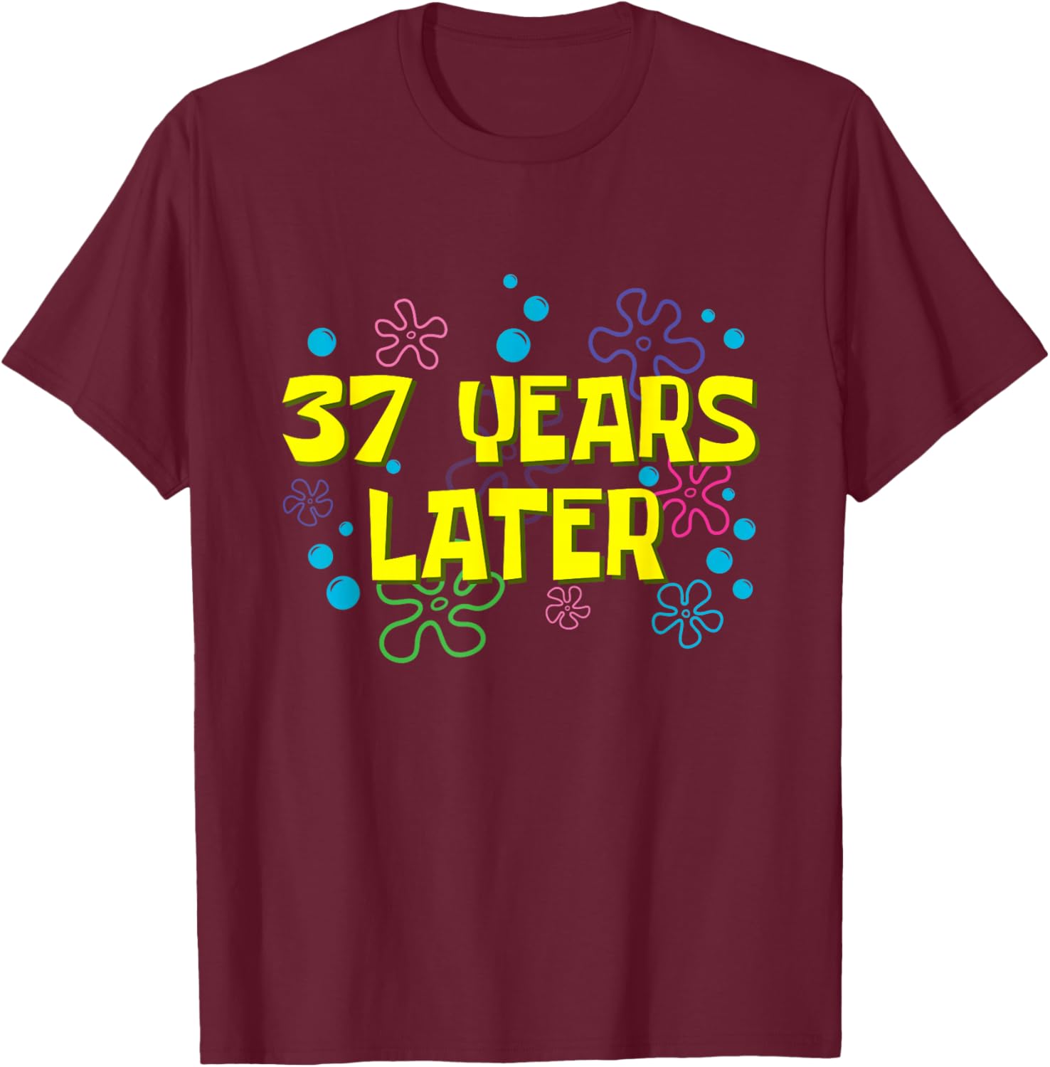 37th Birthday 37 Years Later 37 Years Old Bday T-Shirt - T-Shirt | Maroon