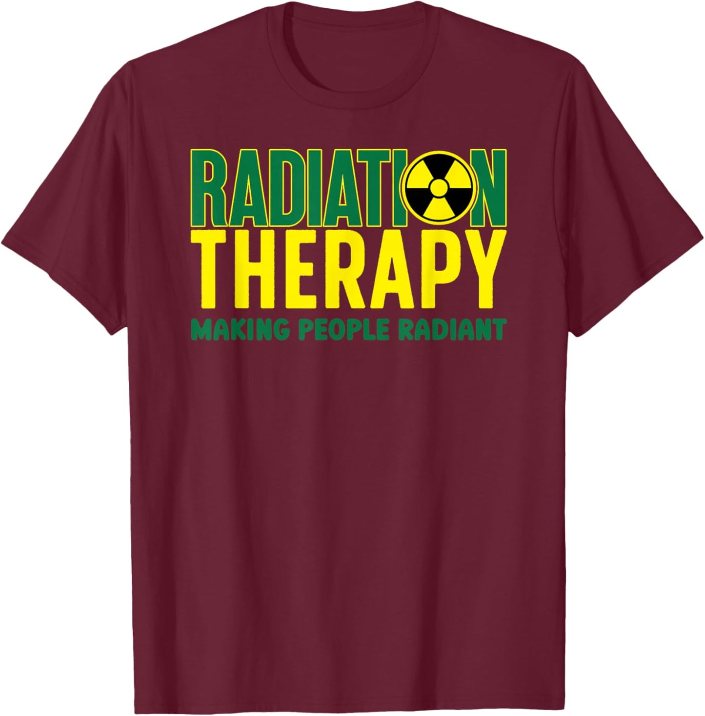 Funny Radiation Therapy Radiation Therapist Rad Therapist T-Shirt - T-Shirt | Maroon