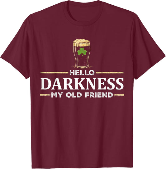 Hello Darkness My Old Friend Irish Drinking St Patricks Day T-Shirt - T-Shirt | Maroon