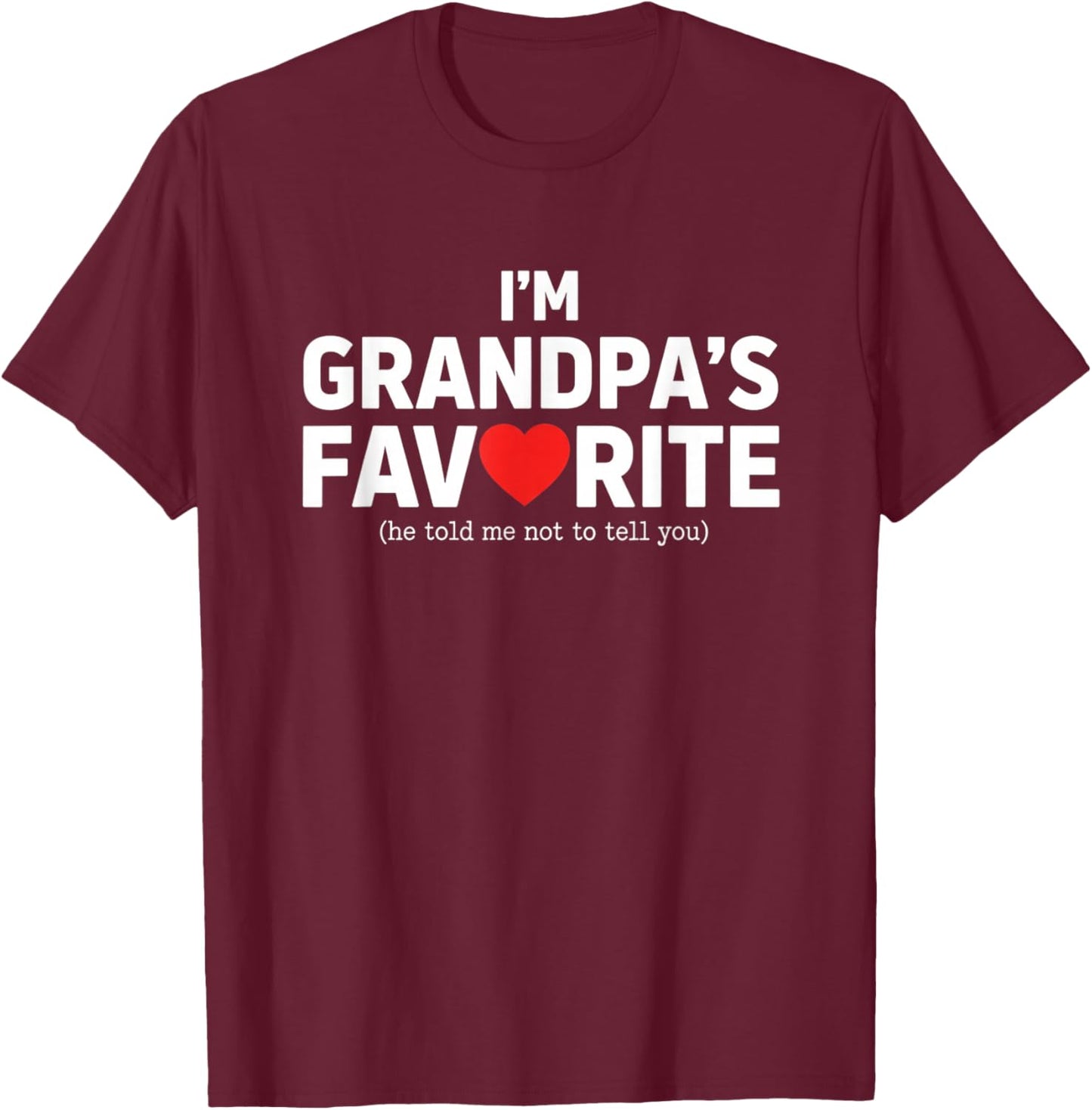I'm Grandpa's Favorite Kids Funny Grandparent He Told T-Shirt - T-Shirt | Maroon