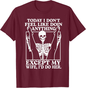Today I Don't Feel Like Doing Anything Except My Wife T-Shirt - T-Shirt | Maroon