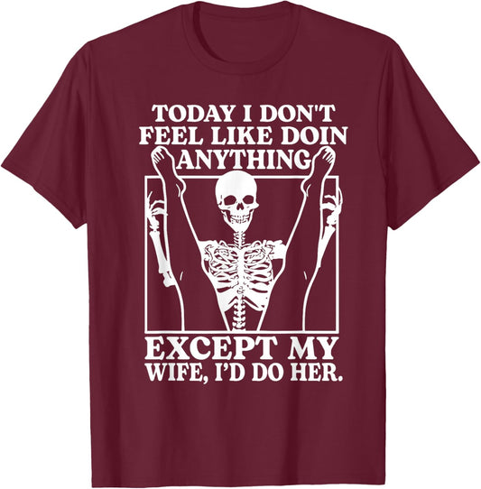 Today I Don't Feel Like Doing Anything Except My Wife T-Shirt - T-Shirt | Maroon