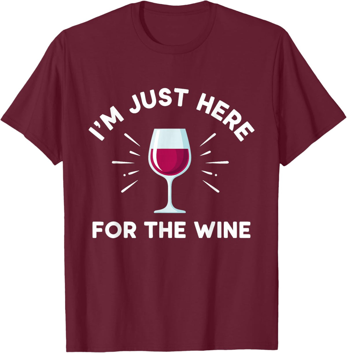 I'm Just Here for The Wine T-Shirt - T-Shirt | Maroon