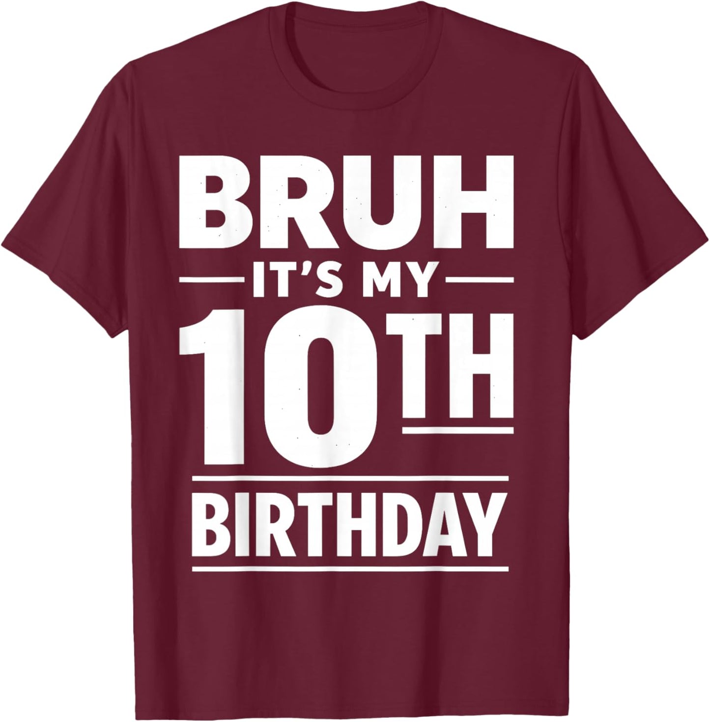 Bruh It's My 10th Birthday Boys Double Digits Ten Years Old T-Shirt - T-Shirt | Maroon
