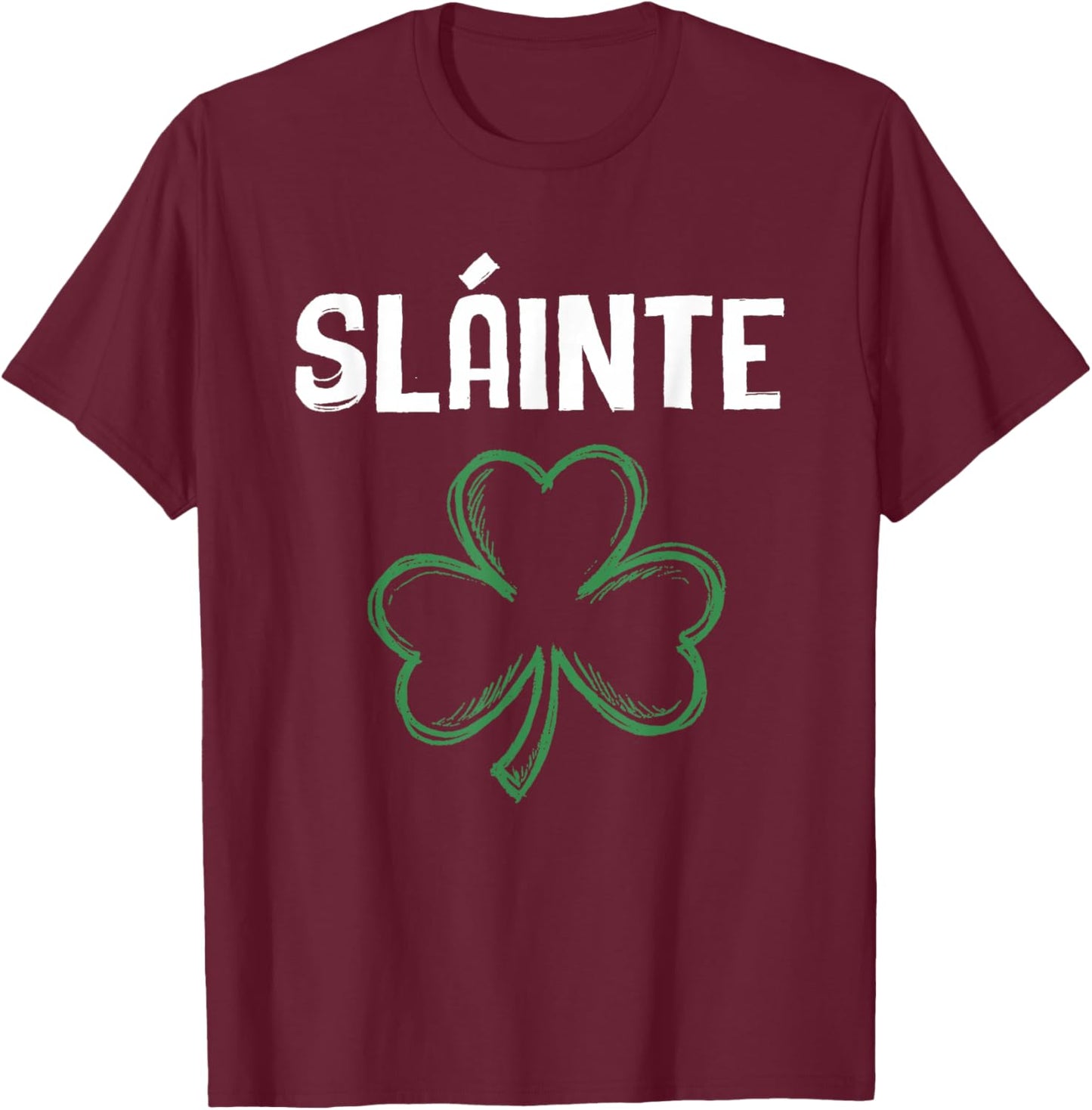 Slainte Shamrock St Patricks Day Cheers Good Health Ireland T-Shirt - T-Shirt | Maroon