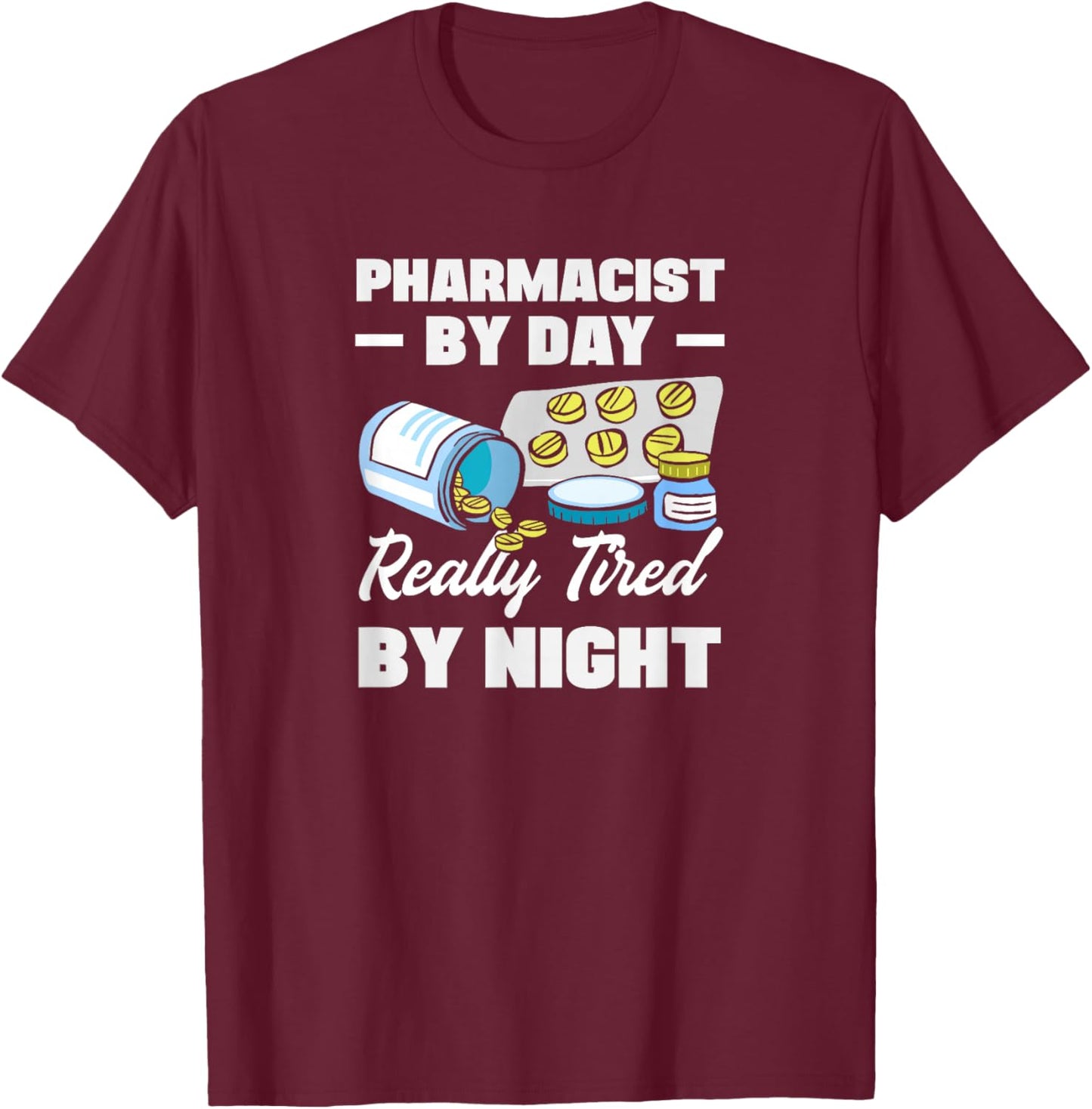 Pharmacist by Day Really Tired by Night T-Shirt - T-Shirt | Maroon