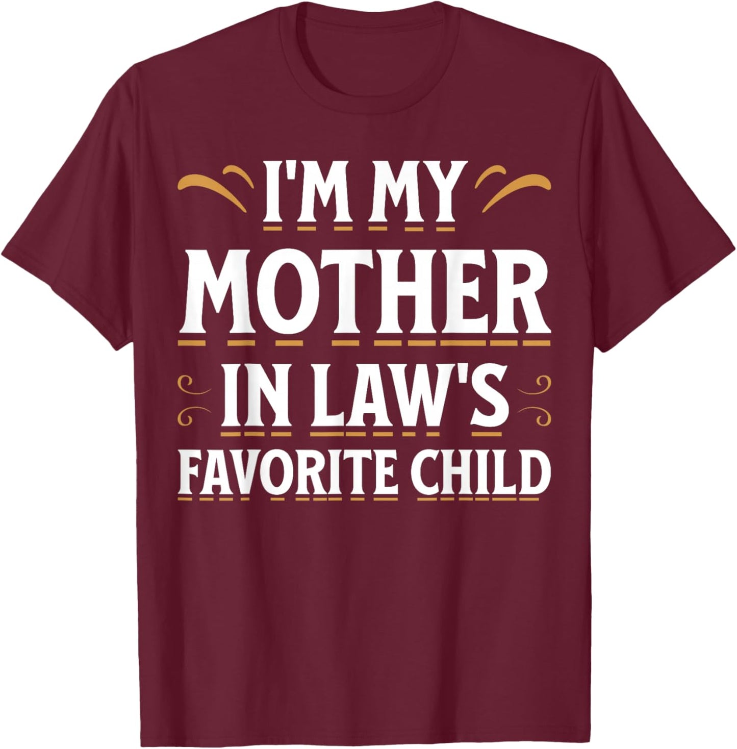 im My Mother in Laws Favorite Child T-Shirt - T-Shirt | Maroon