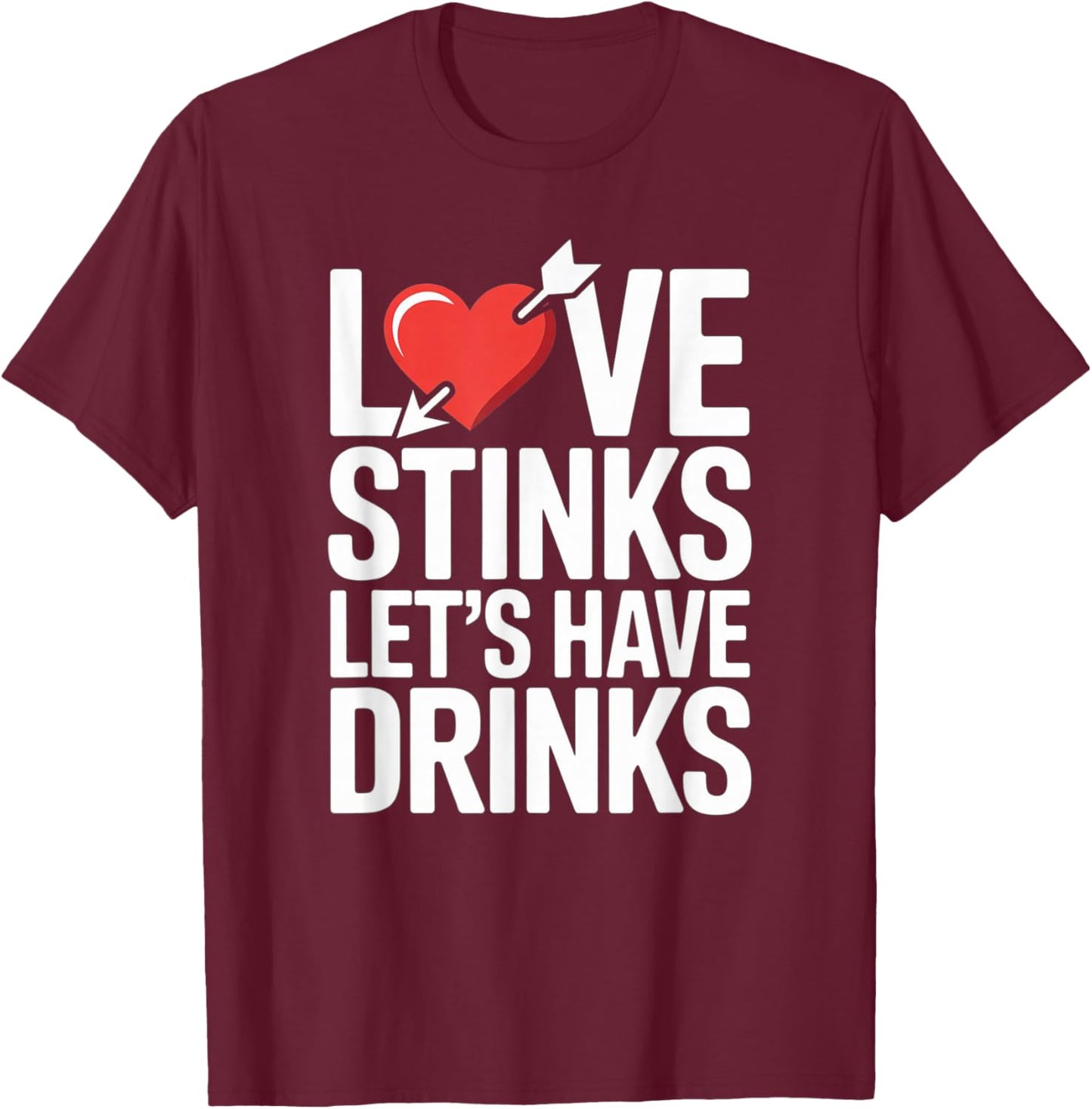 Love Stinks Lets Have Drinks Funny Valentines Day T-Shirt - T-Shirt | Maroon
