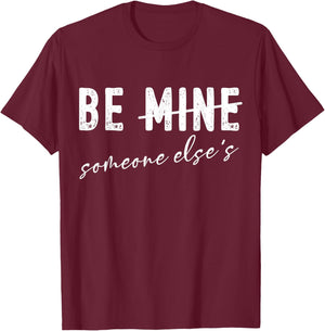 Funny Valentines Day Sarcasm Anti Valentine Be Mine Humor T-Shirt - T-Shirt | Maroon