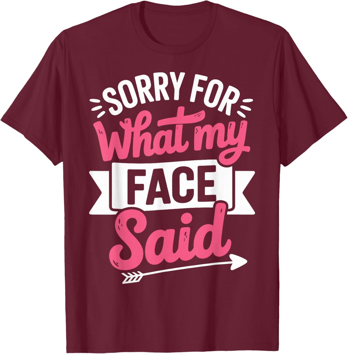 Sorry for What My Face Said T-Shirt - T-Shirt | Maroon