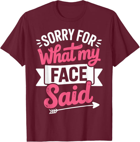 Sorry for What My Face Said T-Shirt - T-Shirt | Maroon