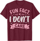 Fun Fact I Don't Care T-Shirt - T-Shirt | Maroon