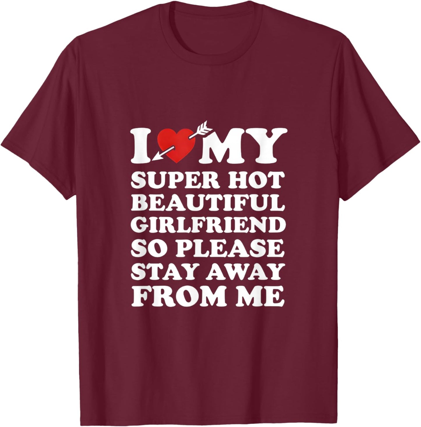 I Love My Super Hot Beautiful Girlfriend Funny Couples Quote T-Shirt - T-Shirt | Maroon