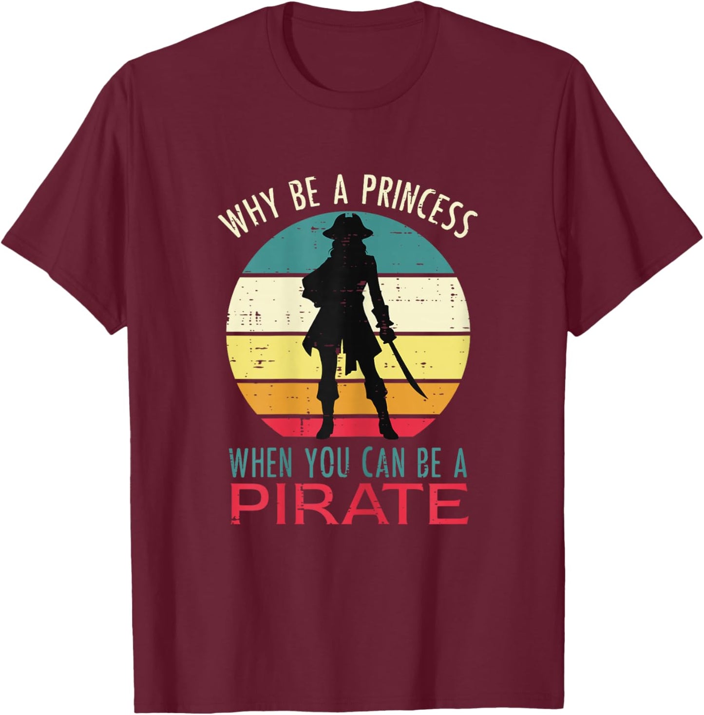 Why Princess When You Can Be Pirate Retro Women Girls Kids T-Shirt - T-Shirt | Maroon