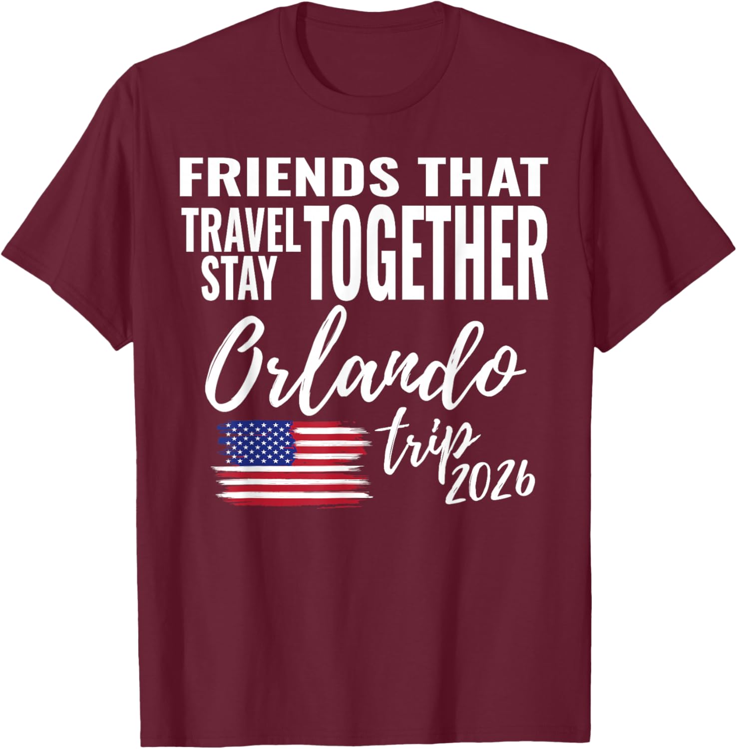 Friends That Travel Together Orlando Trip 2026 Fun Matching T-Shirt - T-Shirt | Maroon