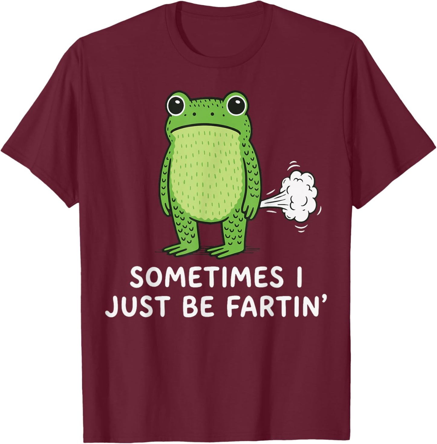 Sometimes I Just Be Fartin' Frog T-Shirt - T-Shirt | Maroon
