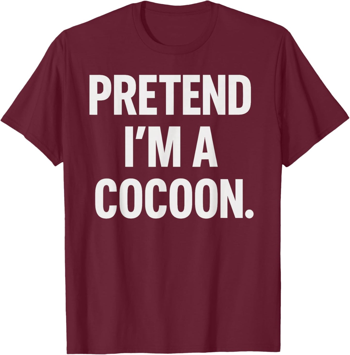 Pretend I'm A Cocoon Halloween Party Costume T-Shirt - T-Shirt | Maroon