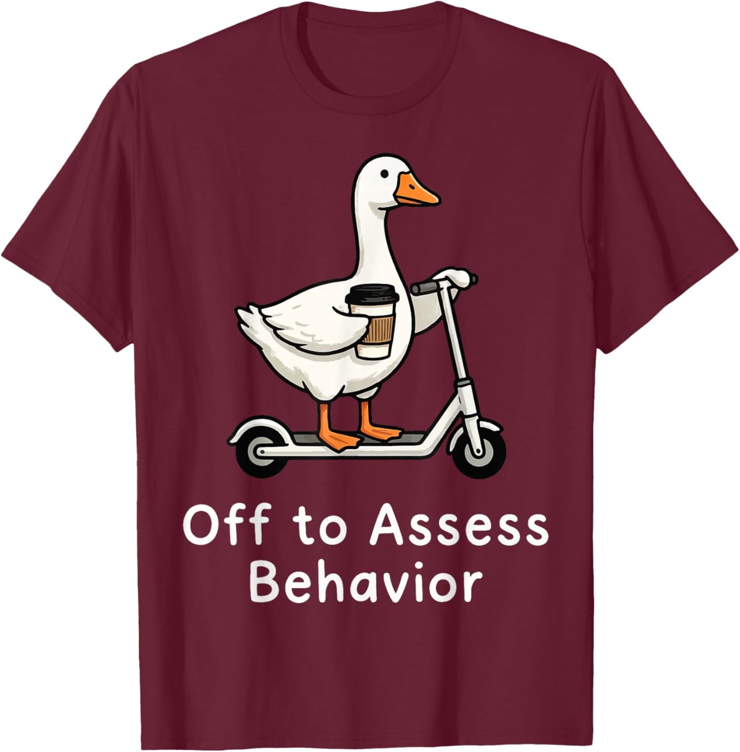 Off to Assess Behavior Goose T-Shirt - T-Shirt | Maroon