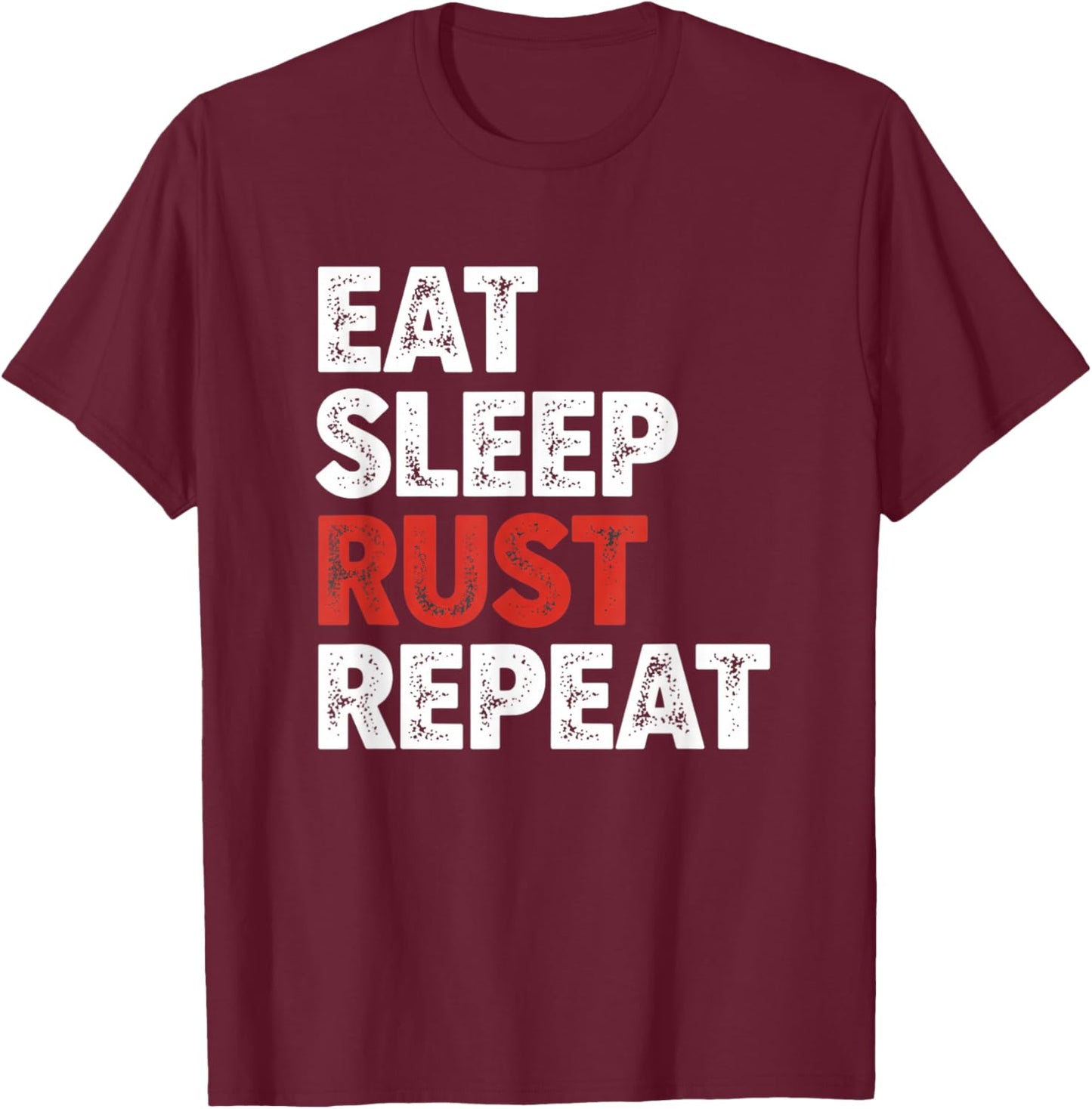 Eat Sleep Rust Repeat Programming Rust Developer Coder T-Shirt - T-Shirt | Maroon