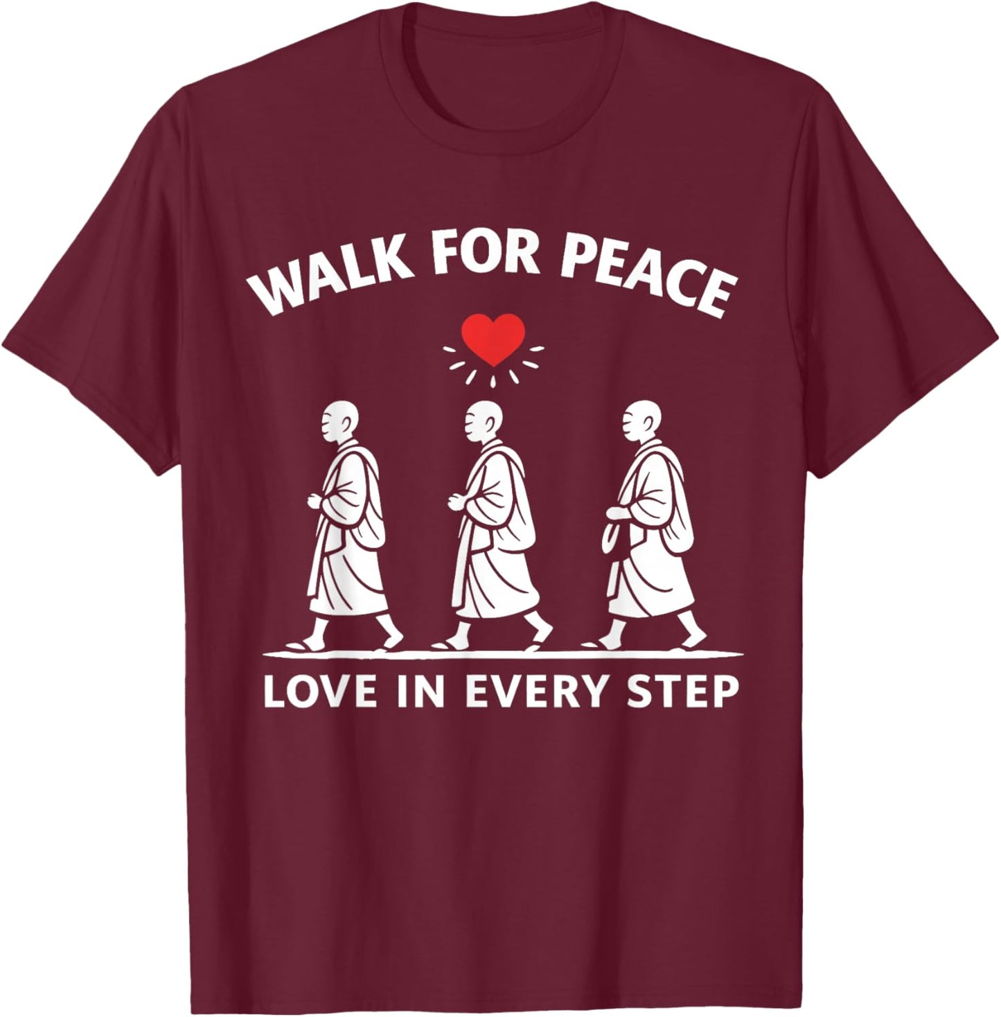 Walk for Peace Monks Love in Every Step T-Shirt - T-Shirt | Maroon