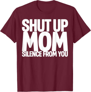 Shut Up Mom Silence from You Trending Meme T-Shirt - T-Shirt | Maroon