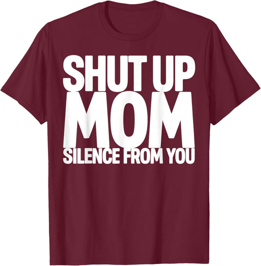 Shut Up Mom Silence from You Trending Meme T-Shirt - T-Shirt | Maroon