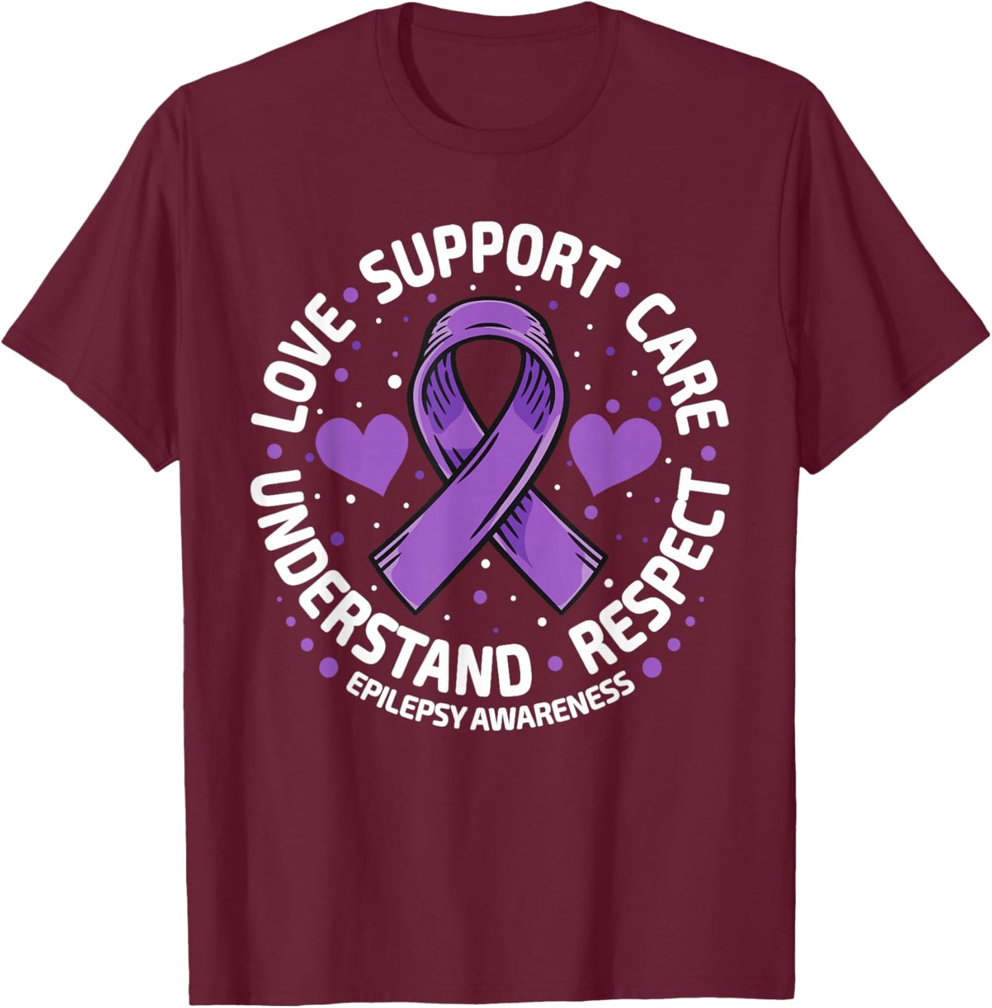 Epilepsy Awareness Month Support Understand Love Respect T-Shirt - T-Shirt | Maroon