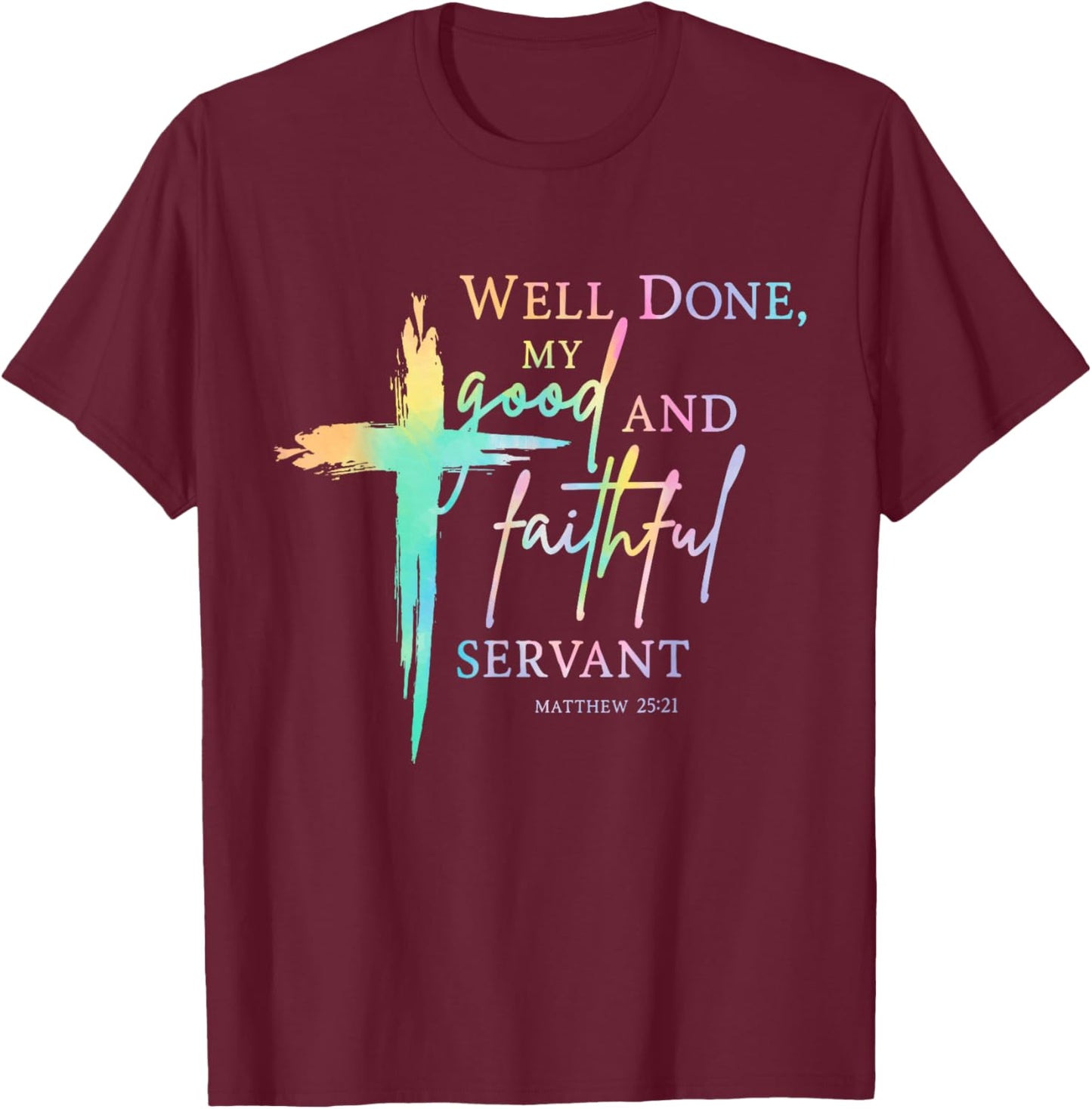 Well Done Good and Faithful Servant Christian Bible Verse T-Shirt - T-Shirt | Maroon