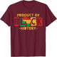 Product of Black History African American Men Women Kids T-Shirt - T-Shirt | Maroon