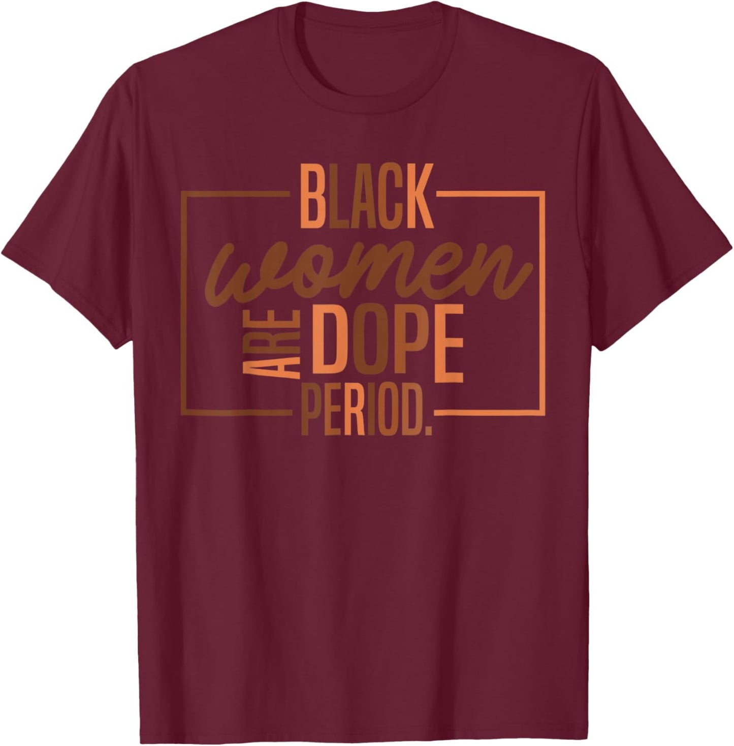 Black Women are Dope Pride Black History Month T-Shirt - T-Shirt | Maroon
