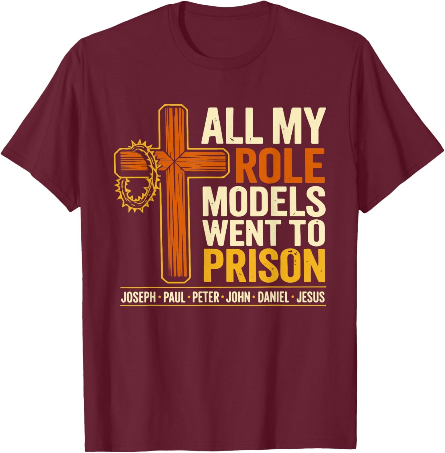 All My Role Models Went to Prison Jesus Christian Bible T-Shirt - T-Shirt | Maroon