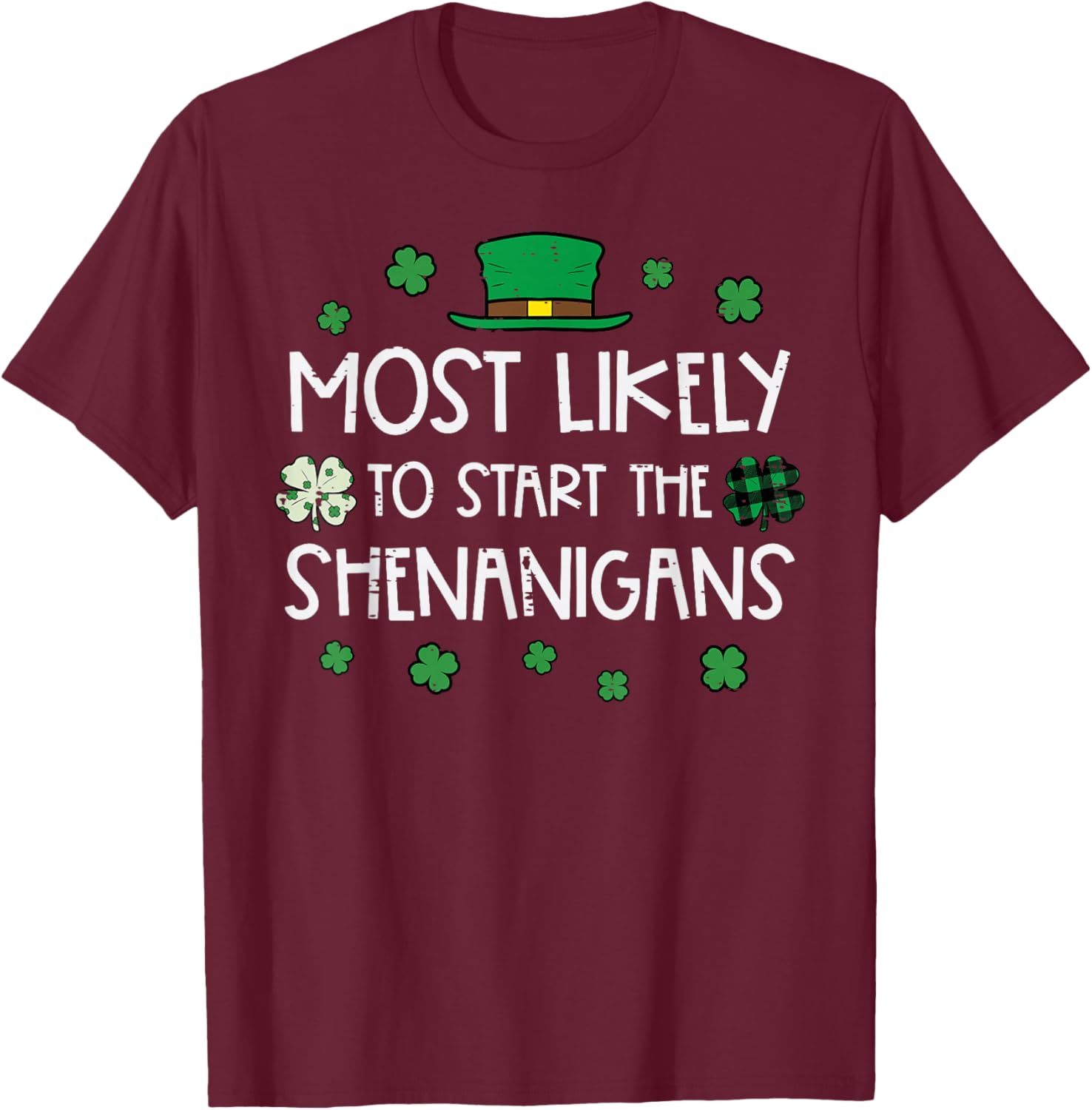 St Patricks Day Most Likely Start Shenanigans Men Women Kids T-Shirt - T-Shirt | Maroon
