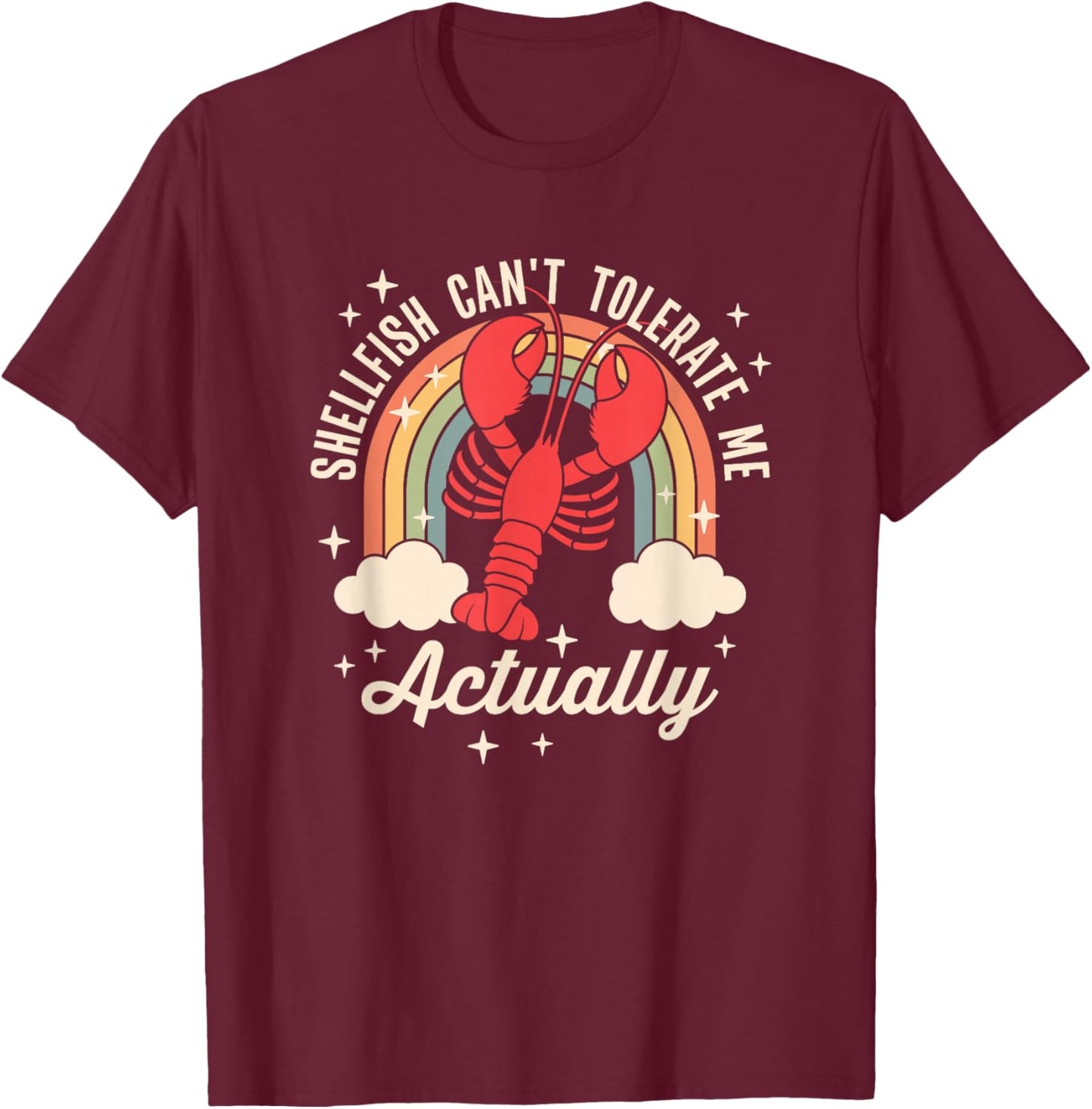 Shellfish Can't Tolerate Me Actually T-Shirt - T-Shirt | Maroon