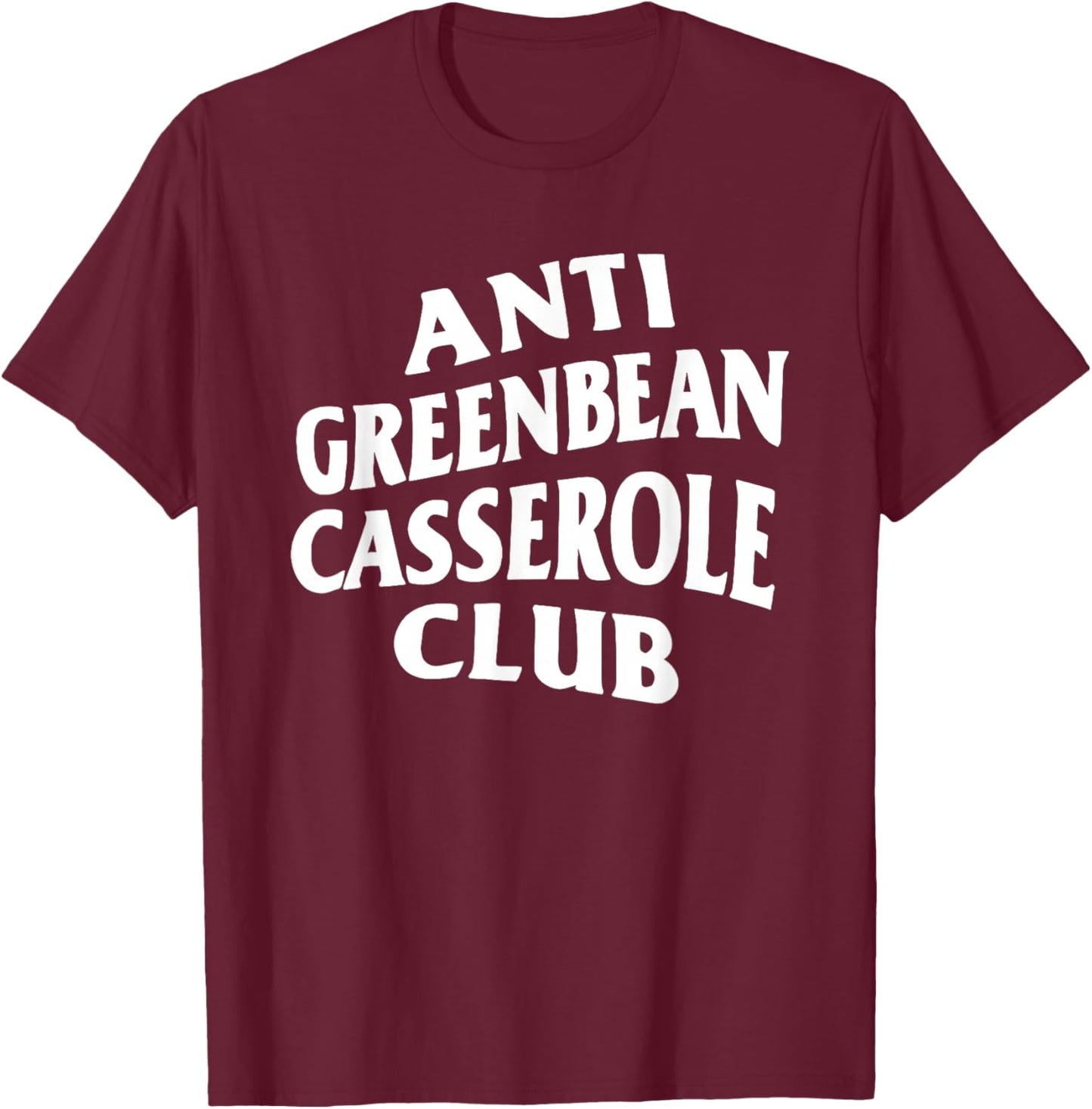 Anti Greenbean Casserole Club T-Shirt - T-Shirt | Maroon