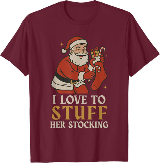Funny Santa I Love to Stuff Her Stock Jingle His Bells Xmas T-Shirt - T-Shirt | Maroon